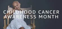 Childhood Cancer Awareness Month